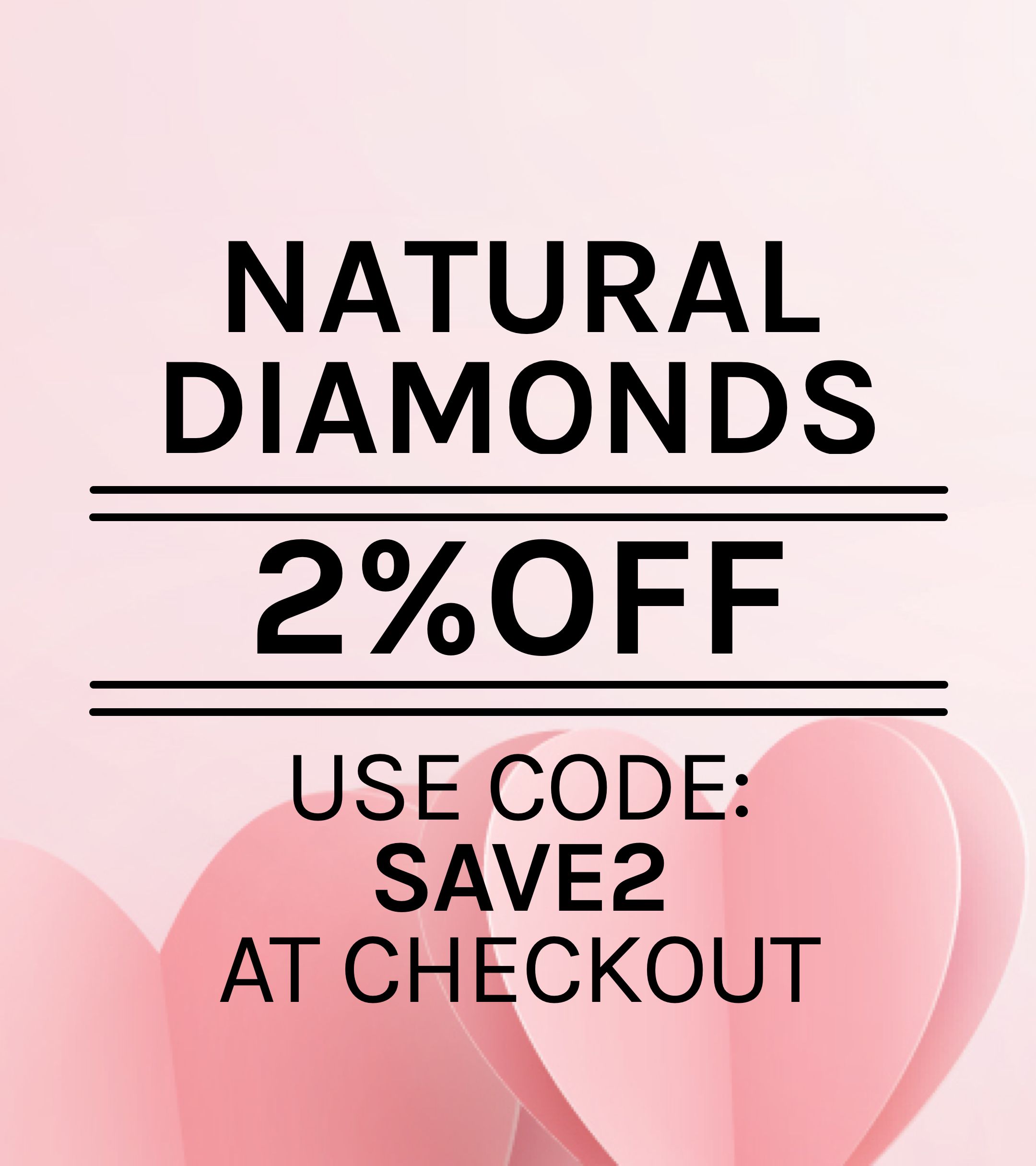 2% off Natural Diamonds. Use Code SAVE2